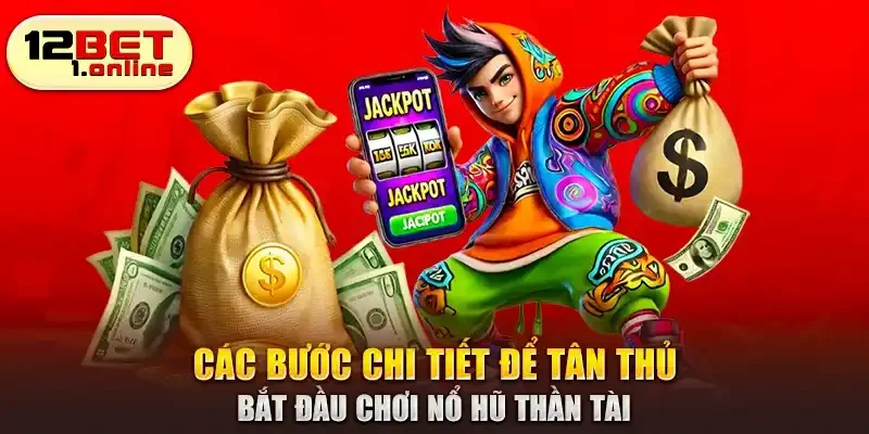 Các bước chi tiết để tân thủ bắt đầu chơi nổ hũ Thần Tài