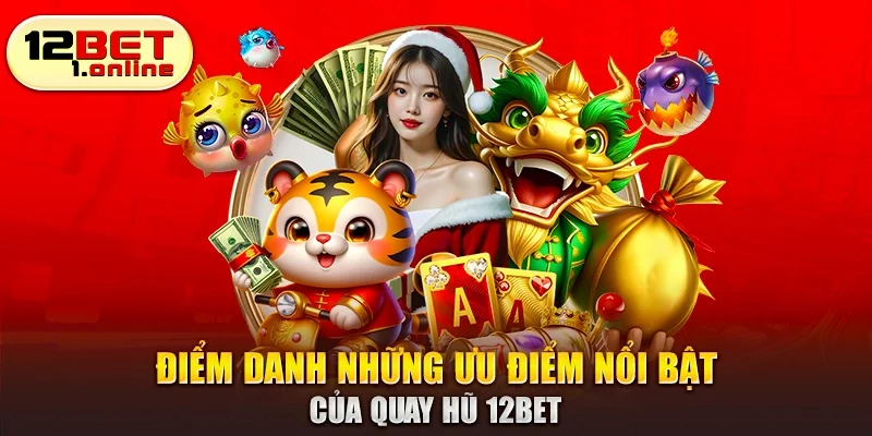 Điểm danh những ưu điểm nổi bật của quay hũ 12Bet